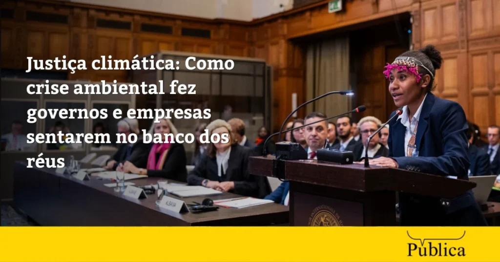 Justiça Climática: A Crise Ambiental Leva Governos e Empresas ao Banco dos Réus Justiça Climática: A Crise Ambiental Leva Governos e Empresas ao Banco dos Réus