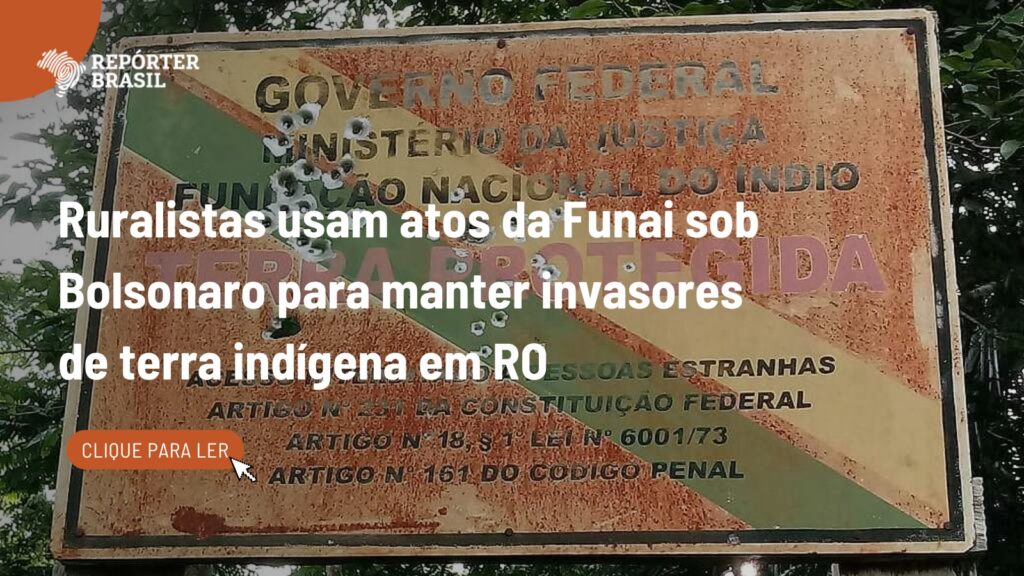 Ruralistas Utilizam Atos da Funai Sob Bolsonaro Para Justificar Invasões em Terras Indígenas em Rond